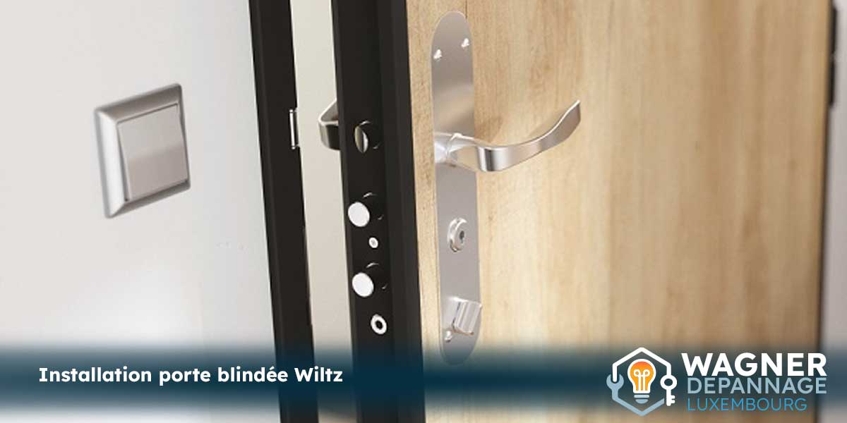 Installation de porte blindée Wiltz par Wagner dépannage